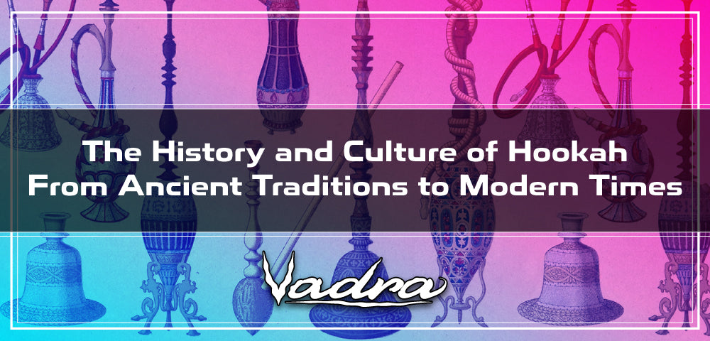 The History and Culture of Hookah: From Ancient Traditions to Modern T